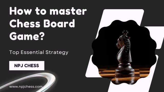 How to master chess board game?