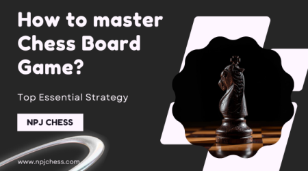 How to master chess board game?